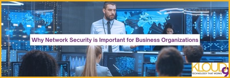 Why Network Security Is Important For Business Organizations