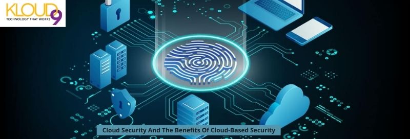 What Is Cloud Security And The Benefits Of Cloud-Based Security?