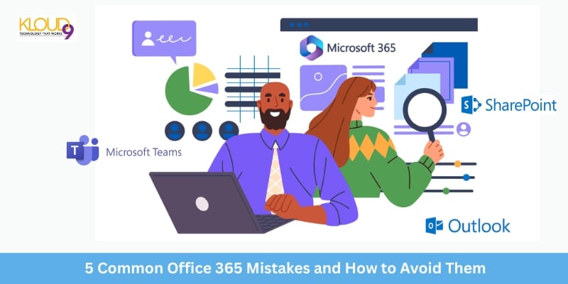 5 Common Office 365 Mistakes and How to Avoid Them