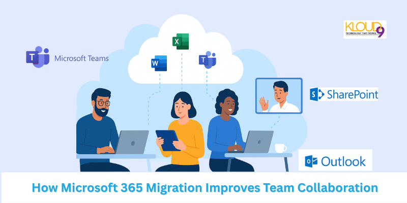 How Microsoft 365 Migration Improves Team Collaboration