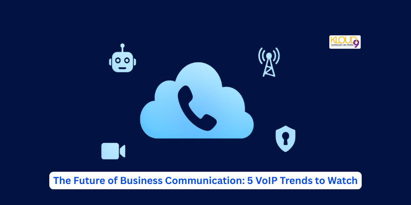 The Future of Business Communication: 5 VoIP Trends to Watch
